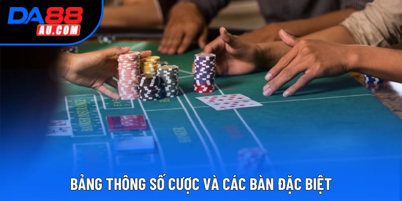 Bảng thông số cược và các bàn đặc biệt