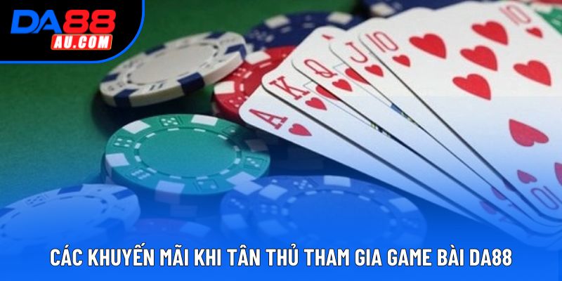 Các khuyến mãi khi tân thủ tham gia game bài DA88