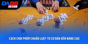 Cách Chơi Phỏm Chuẩn: Luật Từ Cơ Bản Đến Nâng Cao Cho Bạn