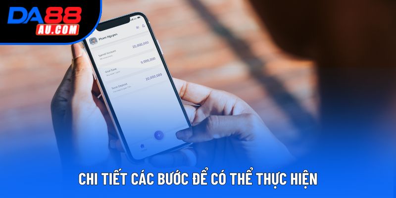 Chi tiết các bước để có thể thực hiện