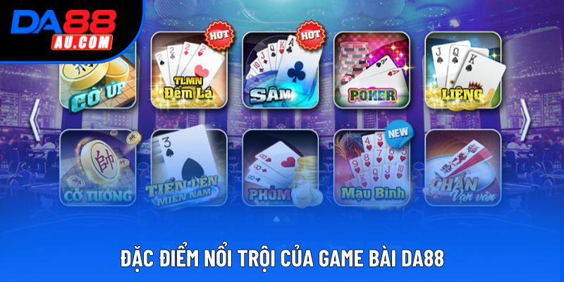Đặc điểm nổi trội của game bài DA88
