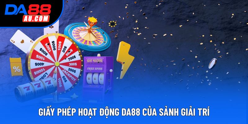 Giấy phép hoạt động DA88 của sảnh giải trí