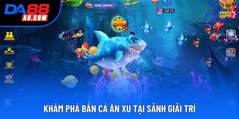 Khám phá bắn cá ăn xu tại sảnh giải trí