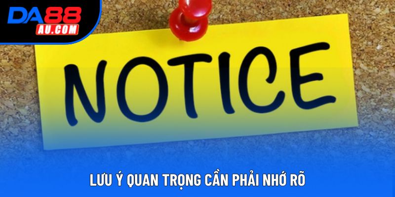Lưu ý quan trọng cần phải nhớ rõ