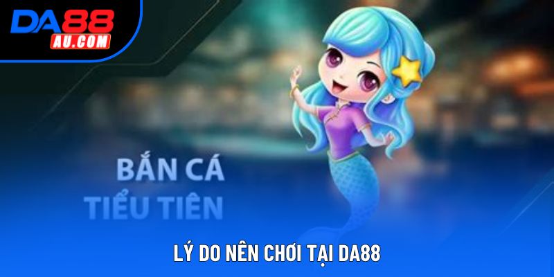 Lý do nên chơi tại DA88