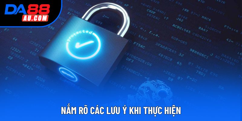 Nắm rõ các lưu ý khi thực hiện