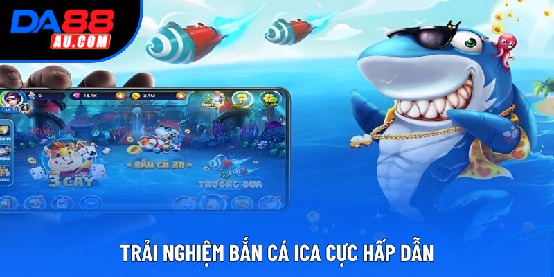 Trải nghiệm bắn cá Ica cực hấp dẫn